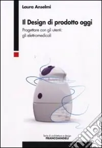 Acquista Ora Il Design di prodotto oggi. Progettare con gli utenti gli elettromedicali