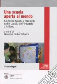 Spedito Oggi Una Scuola aperta al mondo. Genitori italiani e stranieri nelle scuole dell‘infanzia a Milano
