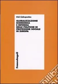 Globalizzazione economica e riforma delle politiche di protezione sociale in Europa Prezzo Conveniente