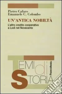 Un‘Antica nobiltà. L‘altro credito cooperativo a Lodi nel Novecento Pagamento Sicuro