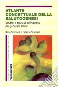 Promozione Esclusiva Atlante concettuale della salutogenesi. Modelli e teorie di riferimento per generare salute