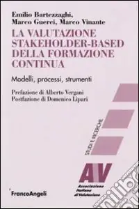La Valutazione stakeholder-based della formazione continua. Modelli, processi, strumenti Nuovo Arrivo