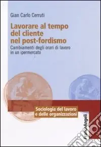 Prezzo Di Fabbrica Lavorare al tempo del cliente nel post-fordismo. Cambiamenti degli orari di lavoro in un ipermercato