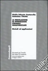 La Regolazione di intersezioni stradali semaforizzate. Metodi e applicazioni Saldi