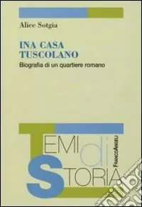 Compra Oggi Stesso Ina Casa Tuscolano. BIografia di un quartiere romano