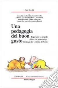 Una Pedagogia del buon gusto. Esperienze e progetti dei servizi educativi per l‘infanzia del Comune di Pistoia Non Perdere