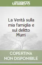 La Verità sulla mia famiglia e sul delitto Murri Miglior Prezzo