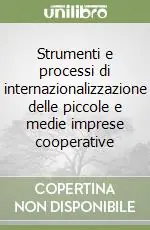 Offerta Speciale Strumenti e processi di internazionalizzazione delle piccole e medie imprese cooperative