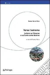 Verso l‘estremo. Lettere su Cézanne e l‘arte come destino Vendita Finale