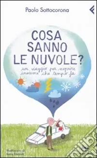 Cosa sanno le nuvole? Un viaggio per scroprire insieme che tempo fa Ordina Subito