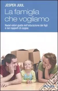 Quantità Limitata La famiglia che vogliamo. Nuovi valori guida nell‘educazione dei figli e nei rapporti di coppia