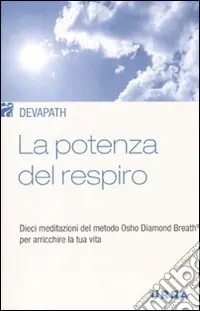 Nuova Collezione La potenza del respiro. Dieci meditazioni del metodo Osho Diamond Breath® per arricchire la tua vita