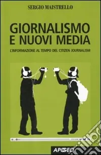 Giornalismo e nuovi media. L‘informazione al tempo del Citizen Journalism Offerta Limitata