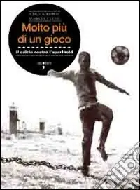 Molto più di un gioco. Il calcio contro l‘apartheid Di Tendenza