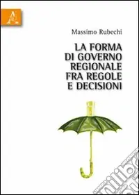 Promozione Esclusiva La forma di governo regionale fra regole e decisioni