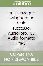 Offerta Lampo La scienza per sviluppare un reale successo. Audiolibro. CD Audio formato MP3
