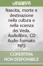 Promozione Esclusiva Nascita, morte e destinazione nella cultura e nella scienza dei Veda. Audiolibro. CD Audio formato MP3
