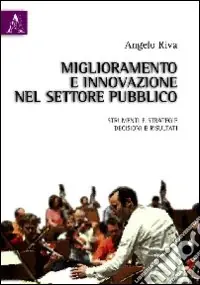 Miglioramento e innovazione nel settore pubblico. Strumenti e strategie, decisioni e risultati Bestseller