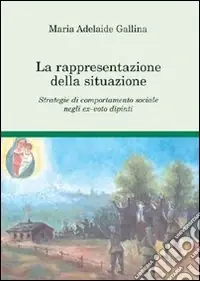 La rappresentazione della situazione. Strategie di comportamento sociale negli ex-voto dipinti Miglior Prezzo