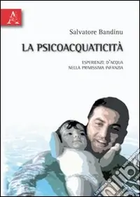 La psicoacquaticità. Esperienza d‘acqua nella primissima infanzia Miglior Prezzo