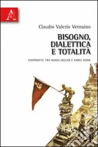 Bisogno, dialettica e totalità. Confronto tra Agnes Heller e Karel Kosik Ultima Occasione