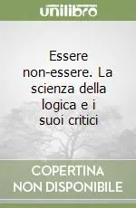 Essere non-essere. La scienza della logica e i suoi critici Ultime Pezzi