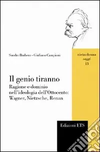 Prezzo Scontato Il genio tiranno. Ragione e dominio nell‘ideologia dell‘Ottocento Wagner, Nietzsche, Renan