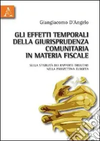 Gli effetti temporali della giurisprudenza comunitaria in materia fiscale. Sulla stabilità dei rapporti tributari nella prospettiva europea Popolare