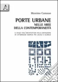 Novità Porte urbane nelle aree della contemporaneità. Il ruolo dell‘architettura nella definizione di un‘immagine sospesa tra locale e globale