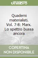 Quaderni materialisti. Vol. 7-8 Marx. Lo spettro bussa ancora Solo Oggi