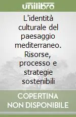 Prezzo Di Fabbrica L‘identità culturale del paesaggio mediterraneo. Risorse, processo e strategie sostenibili