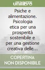 Di Tendenza Psiche e alimentazione. Psicologia etica per una prosperità sostenibile e per una gestione creativa delle risorse umane. Audiolibro. CD Audio formato MP3. Audiolibro. CD Audio formato MP3