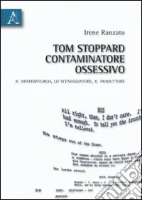 Tom Stoppard, contaminatore ossessivo. Il drammaturgo, lo sceneggiatore, il traduttore Acquista Ora