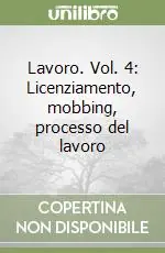 Lavoro. Vol. 4 Licenziamento, mobbing, processo del lavoro Occasione Imperdibile