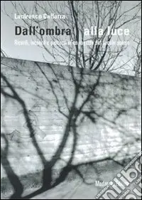 Dall‘ombra alla luce. Ricordi, incontri e percorsi di un ragazzo del secolo scorso Bestseller