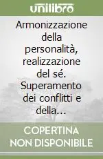 Armonizzazione della personalità, realizzazione del sé. Superamento dei conflitti e della solitudine. Audiolibro. CD Audio formato MP3 Affare