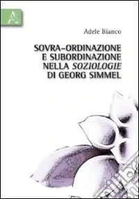 Sovra-ordinazione e subordinazione nella soziologie di Georg Simmel Prezzo Conveniente