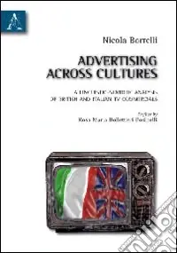Advertising across cultures. A linguistic-semiotic analysis of british and italian tv commercials Compra Online