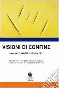 Prezzo Conveniente Visioni di confine. Interazioni e conflitti tra comunità locale e centri per stranieri in un territorio di frontiera