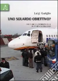 Uno sguardo obiettivo? Fotografie e immagini fisse in campo sociologico Sconto