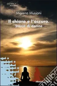 Subito Disponibile Il chiaro e l‘oscuro. Storie di donne