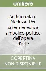 Andromeda e Medusa. Per un‘ermeneutica simbolico-politica dell‘opera d‘arte Nuovo Arrivo