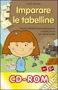 Saldi Imparare le tabelline. Giochi e attività di automatizzazione e applicazione nel calcolo scritto. CD-ROM