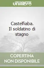 Castelfiaba. Il soldatino di stagno Offerta Lampo