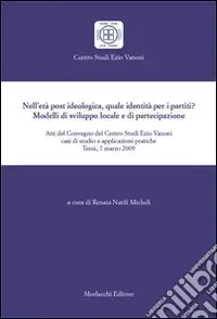 Nell‘età post ideologico, quale identità per i partiti? Modelli di sviluppo locale e di partecipazione Quantità Limitata