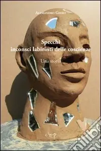 Saldi Specchi inconsci labirinti delle coscienze. Una storia