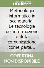 Metodologia informatica in scenografia. Le tecnologie dell‘informazione e della comunicazione come parte integrante dell‘insegnamento scenografico Professionale