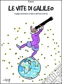 Le vite di Galileo. Viaggio attraverso la storia dell‘astronomia Ultima Occasione