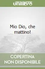 Mio Dio, che mattino! Super Prezzo