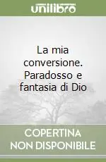 Promo Stagionale La mia conversione. Paradosso e fantasia di Dio